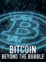 Bitcoin: Beyond The Bubble 