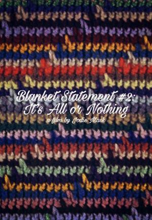 Blanket Statement #2: It’s All or Nothing (C)