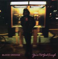 Blood Orange: You're Not Good Enough (Vídeo musical) - Caratula B.S.O