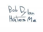 Bob Dylan Hates Me (C)