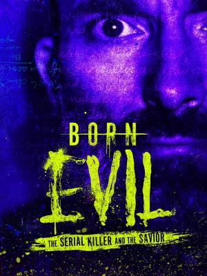 Born Evil: The Serial Killer and the Savior (Serie de TV)