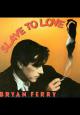 Bryan Ferry: Slave to Love (Vídeo musical)