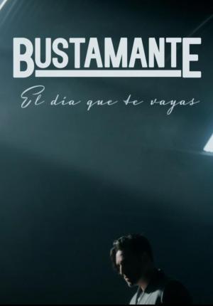 Bustamante: El día que te vayas (Music Video)
