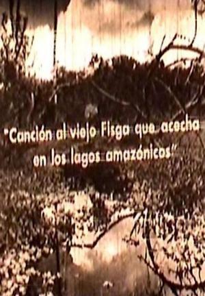 Canción al viejo Fisga que acecha en los lagos amazónicos (S)