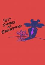Fifty Shades of Groundhog (S)