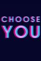 Choose You (C)