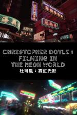 Christopher Doyle: Filming in the Neon World (C)