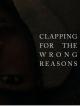 Clapping for the Wrong Reasons (C)