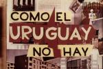 Como el Uruguay no hay (S)
