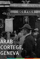 Arab Cortege, Geneva (S)