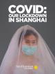 COVID: Our Lockdown In Shanghai 