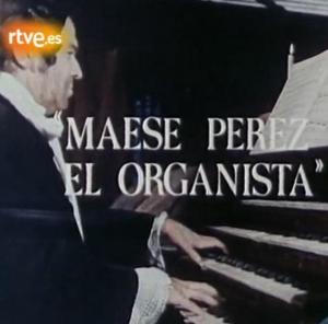Maese Pérez el organista (TV)