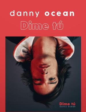 Danny Ocean: Dime tú (Vídeo musical)