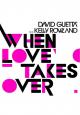 David Guetta feat. Kelly Rowland: When Love Takes Over (Vídeo musical)