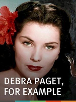 Debra Paget, for Example 