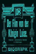 Der Film von der Königin Luise - 1. Abteilung: Die Märtyrerin auf dem Königsthron 