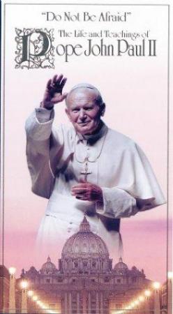 Do not be afraid: The life and teachings of Pope John Paul II 