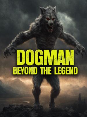 Dogman: Beyond the Legend 
