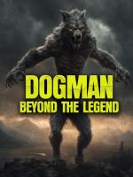 Dogman: Beyond the Legend 