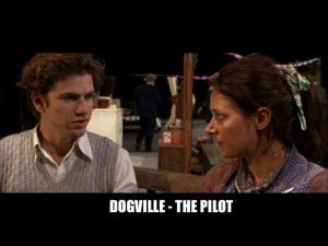 Dogville: The Pilot (C)