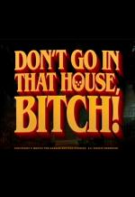 Don’t Go in That House, Bitch! (C)