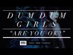 Dum Dum Girls: Are You Okay (Music Video)