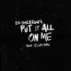 Ed Sheeran feat. Ella Mai: Put It All on Me (Vídeo musical)
