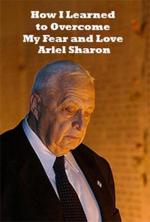 How I Learned to Overcome My Fear and Love Arik Sharon 