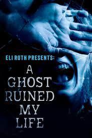 Eli Roth Presents: A Ghost Ruined My Life (Serie de TV)