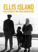 Ellis Island, une histoire du rêve américain 
