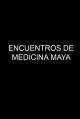 Encuentros de medicina Maya 
