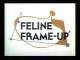 Feline Frame-Up (C)