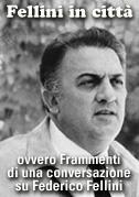 Fellini in città ovvero Frammenti di una conversazione su Federico Fellini (C)