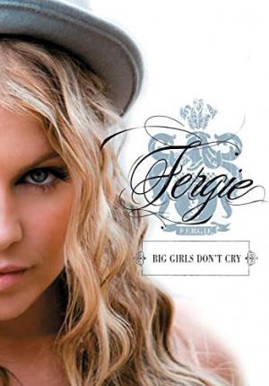Fergie: Big Girls Don't Cry (Music Video)