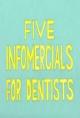 Five Infomercials For Dentists (C)