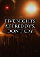 Five Nights at Freddy's: Don't Cry (C)