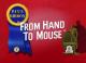 From Hand to Mouse (S)