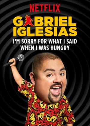 Gabriel Iglesias: I’m Sorry for What I Said When I Was Hungry (TV)