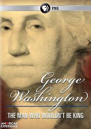 George Washington: The Man Who Wouldn't Be King (American Experience) 