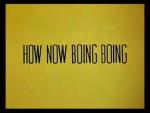 How Now Boing Boing (S)