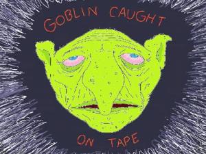 Goblin Caught on Tape