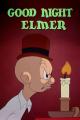 Elmer Fudd: Good Night Elmer (C)