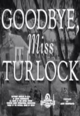 Goodbye, Miss Turlock (AKA Passing Parade: Goodbye, Miss Turlock) (S) (C)