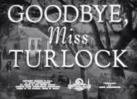 Goodbye, Miss Turlock (AKA Passing Parade: Goodbye, Miss Turlock) (S) (C) - 