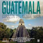 Guatemala: Corazón del mundo maya 