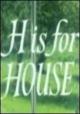 H Is for House (S)
