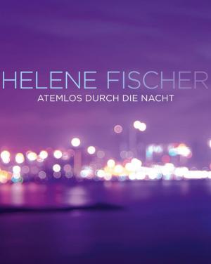 Helene Fischer: Atemlos durch die Nacht (Vídeo musical)