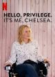 Hello, Privilege. It's me, Chelsea 