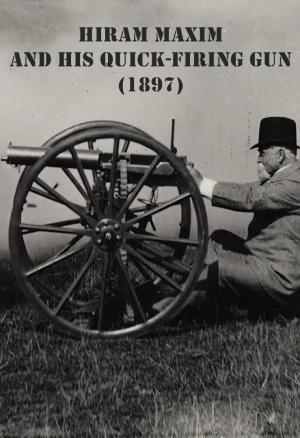 Hiram Maxim and His Quick-firing Gun (S)