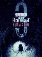 Horror in the High Desert 3: Firewatch 